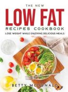 The NEW Low Fat Recipes Cookbook di Betty McDonald edito da Betty McDonald