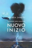 Un Nuovo Inizio di Zanetti Andrea Zanetti edito da Independently Published
