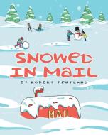 Snowed in Mail di Robert Pentland, Bobs Imagination LLC edito da Page Publishing, Inc.