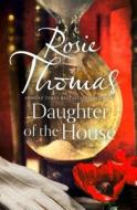 Daughter Of The House di Rosie Thomas edito da Harpercollins Publishers