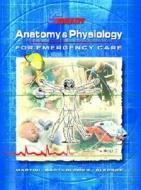 Anatomy And Physiology For Emergency Care di Bryan E. Bledsoe, Ric Martini edito da Pearson Education (us)