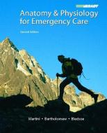 Anatomy & Physiology for Emergency Care di Bryan E. Bledsoe, Frederic H. Martini, Edwin F. Bartholomew edito da PRENTICE HALL