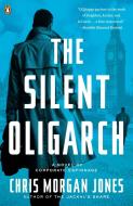 The Silent Oligarch di Christopher Morgan Jones edito da PENGUIN GROUP