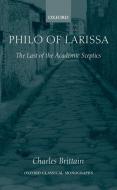 Philo of Larissa: The Last of the Academic Sceptics di Charles Brittain edito da OXFORD UNIV PR
