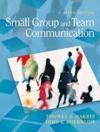 Small Group And Team Communication di Thomas E. Harris, John C. Sherblom edito da Pearson Education (us)