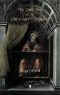 The Condition of the Christian Philosopher di Roger Mehl edito da James Clarke Company