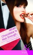 When Chocolate Is Not Enough... di Nina Harrington edito da Harlequin (uk)