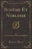 Boheme Et Noblesse (Classic Reprint) di Gabrielle Anne Cisterne De Courtiras edito da Forgotten Books