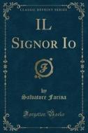 Il Signor IO (Classic Reprint) di Salvatore Farina edito da Forgotten Books