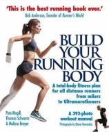 Build Your Running Body di Pete Magill, Thomas Schwartz, Melissa Breyer edito da Profile Books Ltd