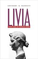 Livia - First Lady of Imperial Rome di Anthony A. Barrett edito da Yale University Press