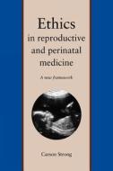 Ethics in Reproductive and Perinatal Medicine - A New Framework di Carson Strong edito da Yale University Press