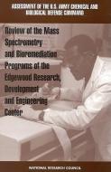 Review Of Mass Spectrometry And Bioremediation Programs Of The Edgewood Research, Development And Engineering Center di National Research Council, Division on Engineering and Physical Sciences, Commission on Engineering and Technical Systems, Standing Committee on Program  edito da National Academies Press