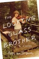 The Looking Glass Brother di Peter Von Ziegesar edito da Griffin Publishing