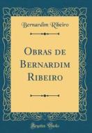 Obras de Bernardim Ribeiro (Classic Reprint) di Bernardim Ribeiro edito da Forgotten Books