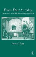 From Dust to Ashes: Cremation and the British Way of Death di P. Jupp edito da SPRINGER NATURE