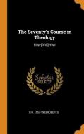The Seventy's Course In Theology di B H 1857-1933 Roberts edito da Franklin Classics Trade Press