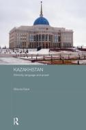 Kazakhstan - Ethnicity, Language and Power di Bhavna (SOAS Dave edito da Taylor & Francis Ltd