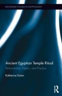 Ancient Egyptian Temple Ritual di Katherine (University of Sydney Eaton edito da Taylor & Francis Ltd