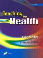 Teaching for Health 3e di Alice Kiger edito da CHURCHILL LIVINGSTONE