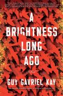 A Brightness Long Ago di Guy Gavriel Kay edito da BERKLEY BOOKS