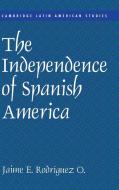 The Independence of Spanish America di Jaime E. Rodríguez edito da Cambridge University Press