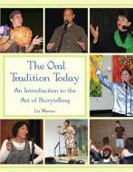 The Oral Tradition Today: An Introduction to the Art of Storytelling di Liz Warren edito da Custom Pub. Co.