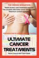 Ultimate Cancer Treatments: Complete Guide to Alternative Treatments for Cancer edito da Touchstone Enterprises LLC