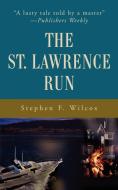 The St. Lawrence Run di Stephen F. Wilcox edito da iUniverse