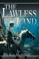The Lawless Land di Rex Mumford edito da AUTHORHOUSE