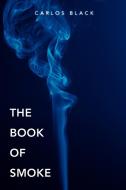 The Book of Smoke di Carlos Black edito da iUniverse