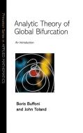 Analytic Theory of Global Bifurcation di Boris Buffoni, John Toland edito da Princeton University Press