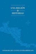 Una Region de Historias: Panorama del Cuento Centroamericano di La Pereza Ediciones, Sergio Ramirez edito da La Pereza Ediciones