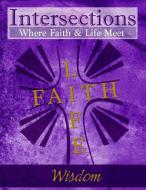 Intersections: Where Faith and Life Meet: Wisdom di Rev Tiffany Hall McClung edito da Discipleship Ministry Team, Cpc