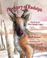 The Story of Rudolph: Also Included - The Candy Cane di Bill Greer edito da LIGHTNING SOURCE INC