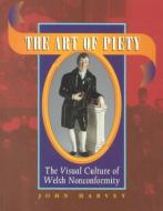 The Art of Piety di John Harvey edito da University of Wales Press
