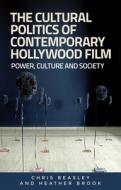 The Cultural Politics of Contemporary Hollywood Film di Chris Beasley, Heather Brook edito da Manchester University Press