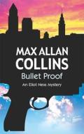 Bullet Proof: An Eliot Ness Novel di Max Allan Collins edito da Severn House Publishers