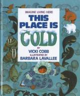 This Place Is Cold di Vicki Cobb edito da Perfection Learning