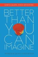 Better Than You Can Imagine: God's Calling, Your Adventure di Patrick Quinn, Ken Roach edito da VICTOR BOOKS