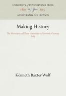 Making History di Kenneth Baxter Wolf edito da Pennsylvania University Press