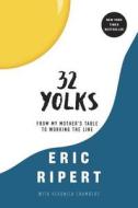 32 Yolks: From My Mother's Table to Working the Line di Eric Ripert, Veronica Chambers edito da Random House LCC US