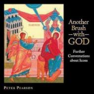 Another Brush with God: Further Conversations about Icons di Peter Pearson edito da MOREHOUSE PUB