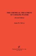 The  Chemical Treatment of Cooling Water di James W. Mccoy edito da Chemical Publishing Company
