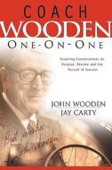 Coach Wooden One-On-One: Inspiring Conversations on Purpose, Passion and the Pursuit of Success di John Wooden, Jay Carty edito da Regal Books