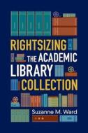Rightsizing the Academic Library Collection di Suzanne M. Ward edito da American Library Association