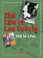The Life of Lou Gehrig: Told by a Fan di Sara K. Brunsvold edito da ACTA PUBN