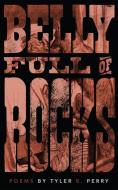 Belly Full of Rocks di Tyler B. Perry edito da OOLICHAN BOOKS