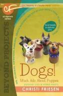 Dogs! Much ADO about Puppies: The Cf Sculpture Series Book 8 di Christi Friesen edito da DONT EAT ANY BUGS PROD