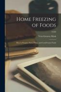 Home Freezing of Foods: How to Prepare, Store, Thaw, and Cook Frozen Foods; C420 di Vera Greaves Mrak edito da LIGHTNING SOURCE INC